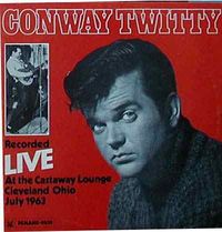 Conway Twitty - Recorded Live At The Castaway Lounge Cleveland Ohio, July 1963